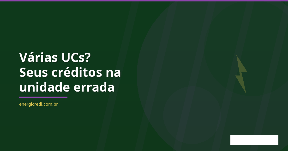 Empresa com Várias UCs? Seus Créditos de Energia Podem Estar na Unidade Errada