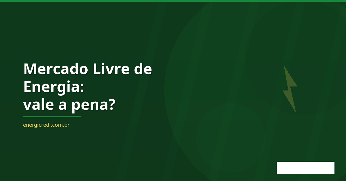Migração ao Mercado Livre de Energia (ACL): vale a pena para a sua empresa?